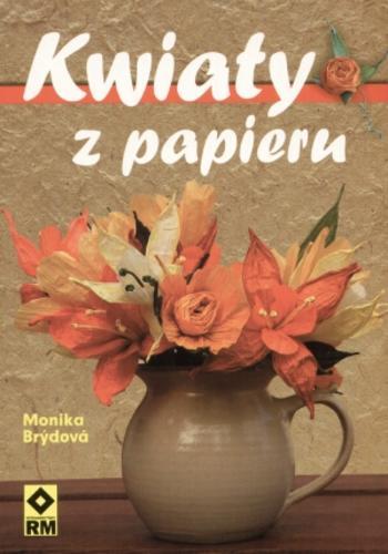 Okładka książki Kwiaty z papieru / Monika Brydova ; tł. Elżbieta Kaczmarska.