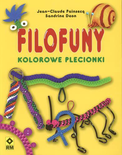 Okładka książki Filofuny : kolorowe plecionki / Jean-Claude Painsecq, Sandrine Deon ; [tł. Radosława Plutecka].