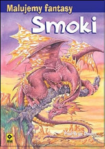 Okładka książki Smoki :  malujemy fantasy / Paul Bryn Davies ; [tł. Anna Rakowska].