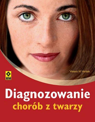 Okładka książki Diagnozowanie chorób z twarzy / Vistara H. Haiduk ; [tł. z niem. Anna Wajcowicz].