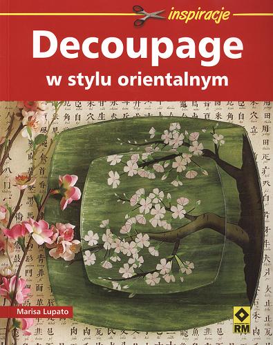 Okładka książki Decoupage w stylu orientalnym. Marisa Lupato ; [tł. Dorota Mierzejewska]