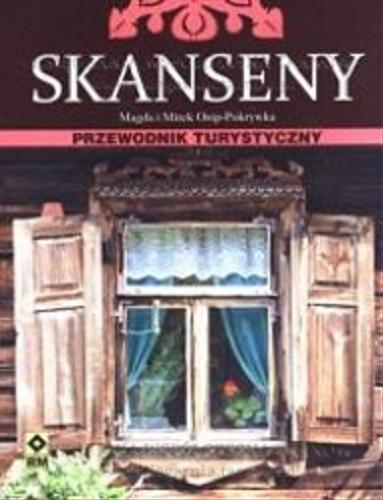Okładka książki Skanseny: przewodnik turystyczny / Magda i Mirek Osip-Pokrywka.
