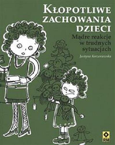 Okładka książki Kłopotliwe zachowania dzieci : proste reakcje na trudne sytuacje / Justyna Korzeniewska.