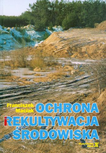 Okładka książki Ochrona i rekultywacja środowiska / Franciszek Maciak.