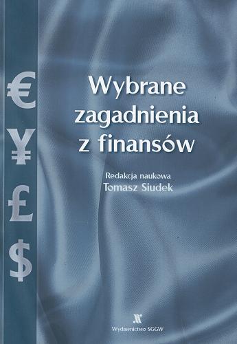 Okładka książki Wybrane zagadnienia z finansów / aut. [et al.] Aldona Zawojska ; red. nauk. Tomasz Siudek.