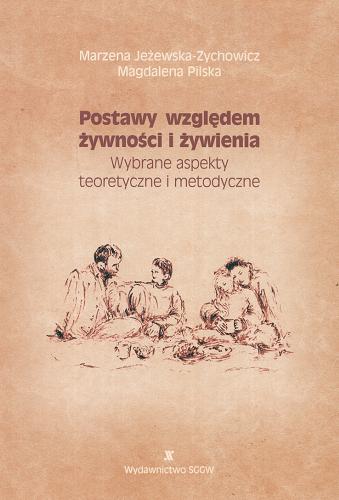 Okładka książki Postawy względem żywności i żywienia : wybrane aspekty teoretyczne i metodyczne / Marzena Jeżewska-Zychowicz, Magdalena Pilska.