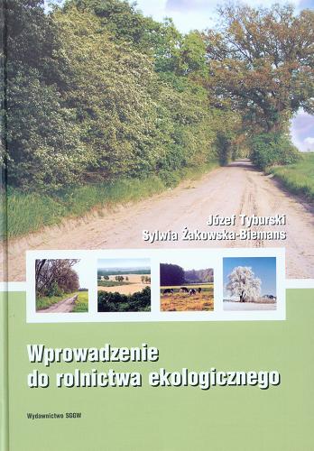 Okładka książki Wprowadzenie do rolnictwa ekologicznego / Józef Tyburski, Sylwia Żakowska-Biemans.