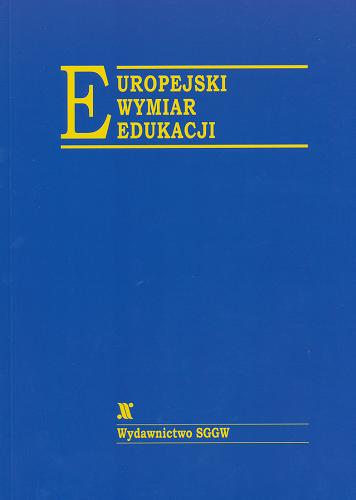 Okładka książki Europejski wymiar edukacji : praca zbiorowa / pod red. nauk. Ewy Siellawy-Kolbowskiej.