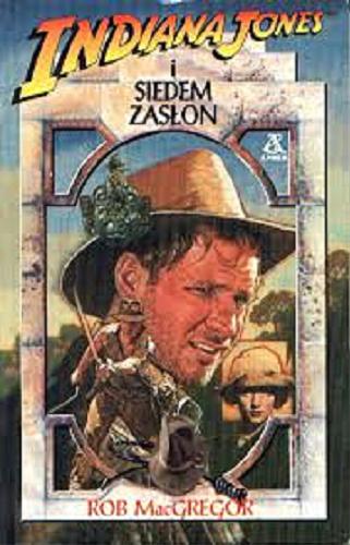 Okładka książki Indiana Jones i siedem zasłon / Rob MacGregor ; przekład Joanna Hetman.