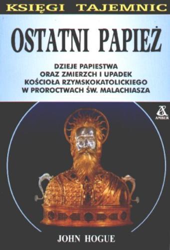 Okładka książki  Ostatni papież : dzieje papiestwa oraz zmierzch i upadek Kościoła rzymskokatolickiego w proroctwach św. Malachiasza  2