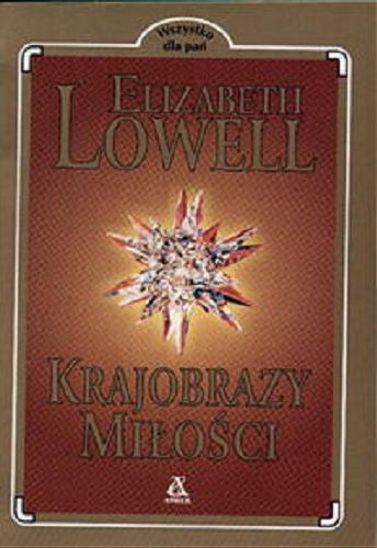 Okładka książki Krajobrazy miłości / Elizabeth Lowell ; przekł. [z ang.] Maria Wójtowicz.