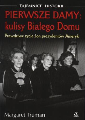 Okładka książki Pierwsze damy: kulisy Białego Domu / Margaret Truman ; przekł.[z ang.] Andrzej Chajewski.