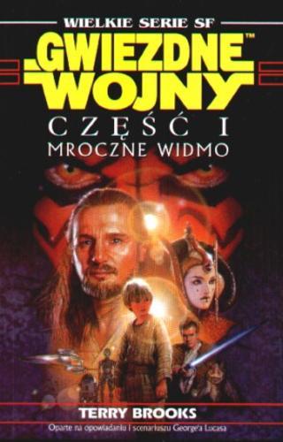 Okładka książki Gwiezdne wojny. Część I : Mroczne Widmo / Terry Brooks ; George Lucas ; tł. Wojciech Szypuła.
