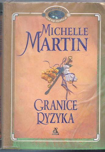 Okładka książki Granice ryzyka / Michelle Martin ; przekł. Anna Mosakowska.