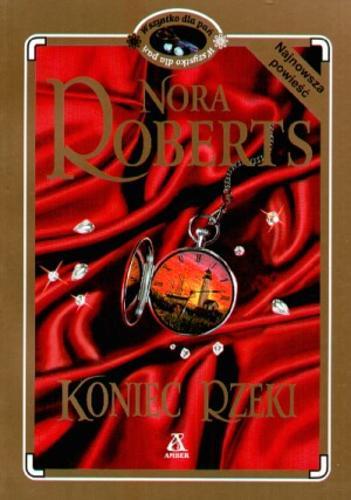 Okładka książki Koniec rzeki / Nora Roberts ; tł. Aleksandra Komornicka.