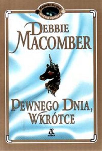 Okładka książki Pewnego dnia, wkrótce / Debbie Macomber ; przekł. Ewa Westwalewicz-Mogilska.
