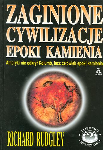 Okładka książki Zaginione cywilizacje epoki kamienia / Richard Rudgley ; przekł. Krzysztof Kurek.