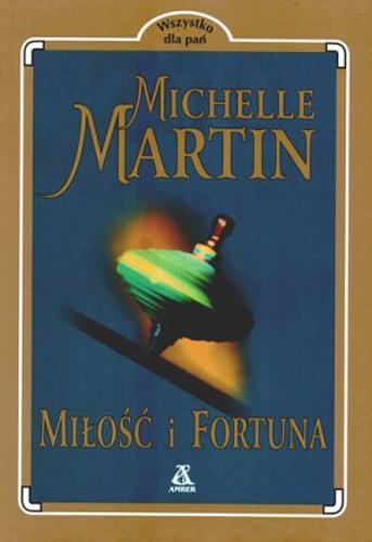 Okładka książki Miłość i fortuna / Michelle Martin ; przekł. Małgorzata Szczecińska.