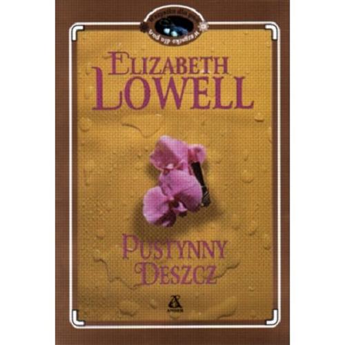 Okładka książki Pustynny deszcz / Elizabeth Lowell [pseud.] ; przekł. Ewa Westwalewicz-Mogilska.