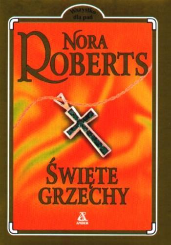 Okładka książki Święte grzechy / Nora Roberts ; tł. Katarzyna Głowacka.