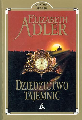 Okładka książki Dziedzictwo tajemnic / Elizabeth A Adler ; tł. Jolanta Młynarczyk.