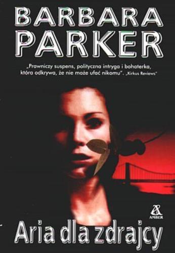 Okładka książki Aria dla zdrajcy / Barbara Parker ; przekł. Maciejka Mazan.
