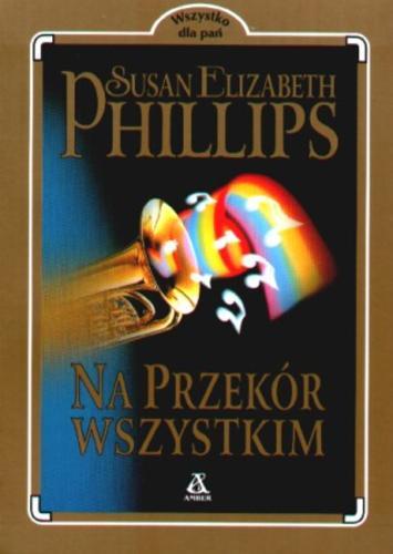 Okładka książki Na przekór wszystkim / Susan Elizabeth Phillips ; przekł. [z ang.] Ewa Spirydowicz.