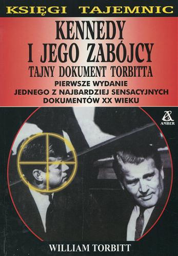 Okładka książki Kennedy i jego zabójcy / William Torbitt ; tłum. Katarzyna Bażyńska-Chojnacka ; tłum. Piotr Chojnacki.