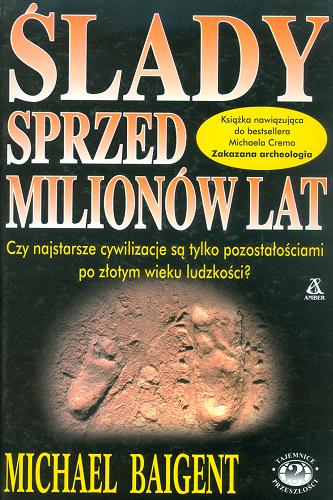 Okładka książki Ślady sprzed milionów lat / Michael Baigent ; przekł. Kamil Omar Kuraszkiewicz.
