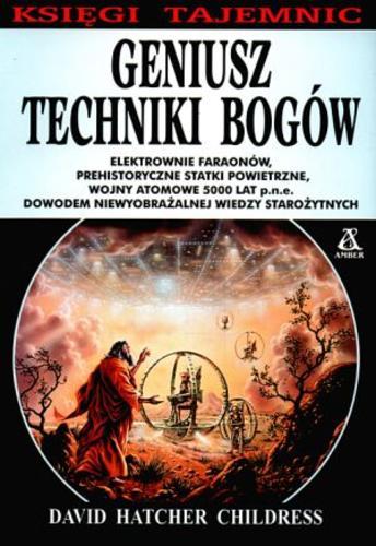 Okładka książki Geniusz techniki bogów / David Hatcher Childress ; przekład Krzysztof Kurek.