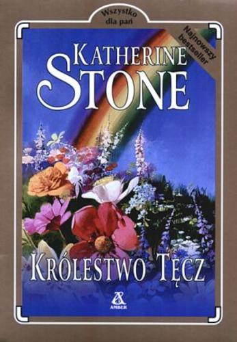 Okładka książki Królestwo tęcz / Katherine Stone ; tł. Elżbieta Zawadowska-Kittel.