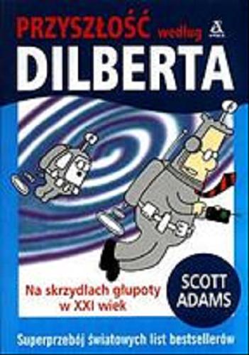 Okładka książki Przyszłość według Dilberta / Scott Adams ; przekł. Andrzej Milcarz.