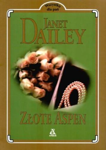 Okładka książki Złote Aspen / Janet Dailey ; przekł. Bożena Kucharuk.