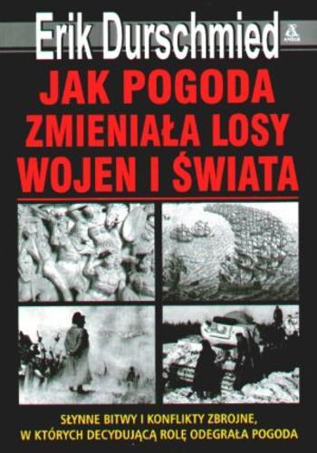Okładka książki Jak pogoda zmieniała losy wojen i świata / Erik Durschmied ; tł. Maciej Antosiewicz.