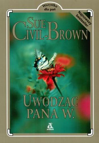 Okładka książki Uwodząc pana W. / Sue Civil-Brown ; przekł. Ewa Spirydowicz.