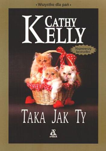 Okładka książki Taka jak ty / Cathy Kelly ; przekł. Ewa Spirydowicz.