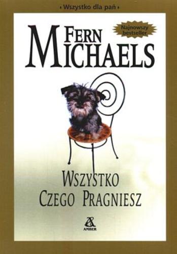 Okładka książki Wszystko czego pragniesz / Fern Michels ; przekł. Agata D. Kowalczyk.