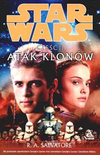 Okładka książki Gwiezdne wojny. Część II : Atak klonów / R. A. Salvatore ; przekł. Maciej Szymański.