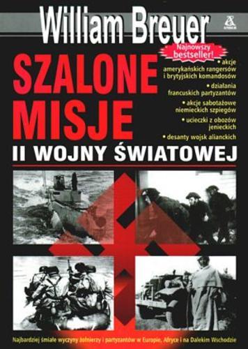 Okładka książki Szalone misje II wojny światowej / William B Breuer ; tł. Andrzej W Kowalczyk.