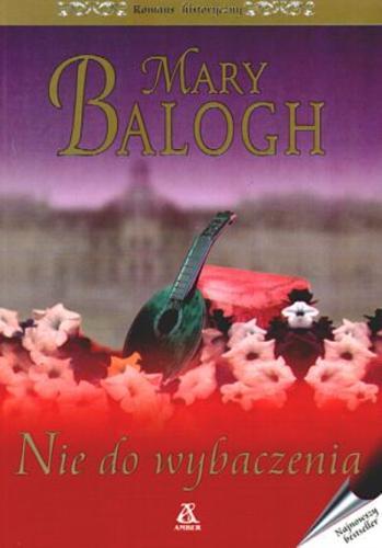 Okładka książki Nie do wybaczenia / Mary Balogh ; przekład Maria Głowacka.