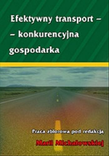 Okładka książki Efektywny transport - konkurencyjna gospodarka : praca zbiorowa / pod red. Marii Michałowskiej.