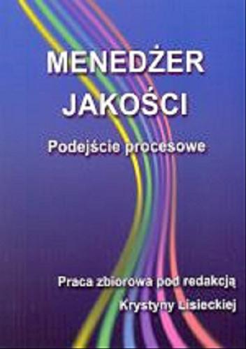 Okładka książki Menedżer jakości : podejście procesowe : praca zbiorowa / pod red. Krystyny Lisieckiej.