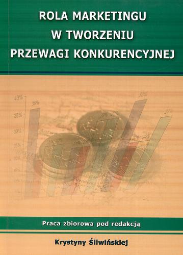 Okładka książki Rola marketingu w tworzeniu przewagi konkurencyjnej : praca zbiorowa / pod red. Krystyny Śliwińskiej.