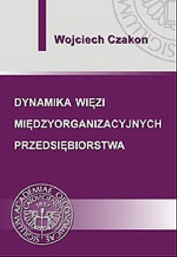 Okładka książki Dynamika więzi międzyorganizacyjnych przedsiębiorstwa / Wojciech Czakon.