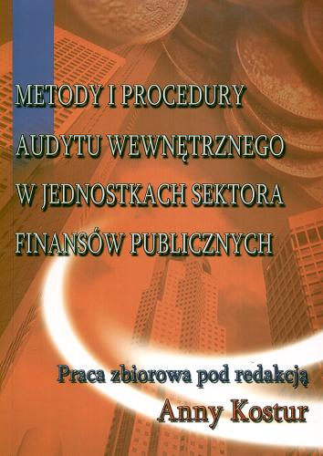 Okładka książki Metody i procedury audytu wewnętrznego w jednostkach sektora finansów publicznych : praca zbiorowa / pod red. Anny Kostur ; [aut. rozdz. Anna Kostur et al.].