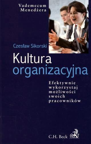 Okładka książki Kultura organizacyjna : [efektwnie wykorzystaj możliwo ści swoich pracowników] / Czesław Sikorski.