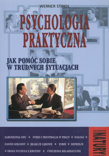 Okładka książki Psychologia praktyczna : jak pomóc sobie w trudnych sytuacjach / Werner Stingl ; [tł. Jadwiga Wilk].