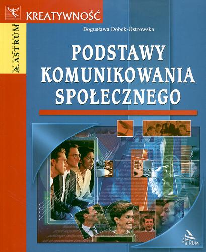 Okładka książki Podstawy komunikowania społecznego /  Bogusława Dobek-Ostrowska.