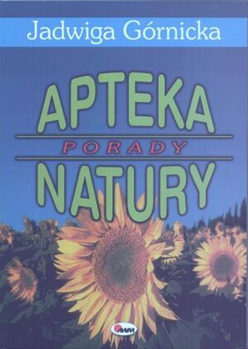 Okładka książki Apteka natury : porady / Jadwiga Górnicka.