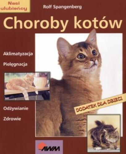 Okładka książki Choroby kotów : aklimatyzacja, pielęgnacja, odżywianie, zdrowie / Rolf Spangenberg ; tł. Zofia Rusiecka.